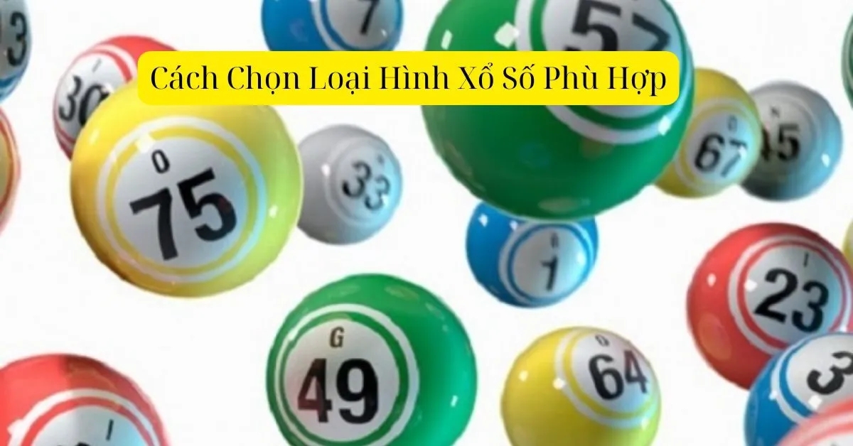 Cách Chọn Loại Hình Xổ Số Phù Hợp