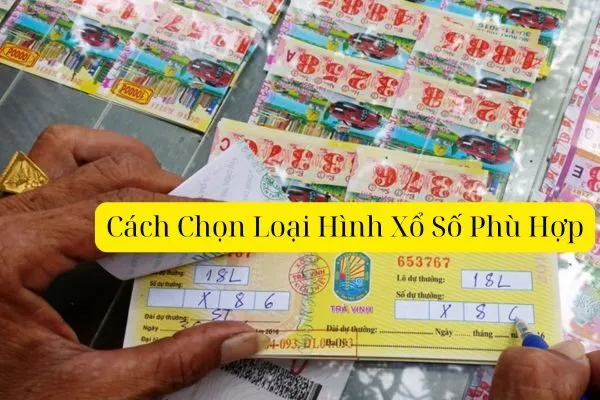 Cách Chọn Loại Hình Xổ Số Phù Hợp