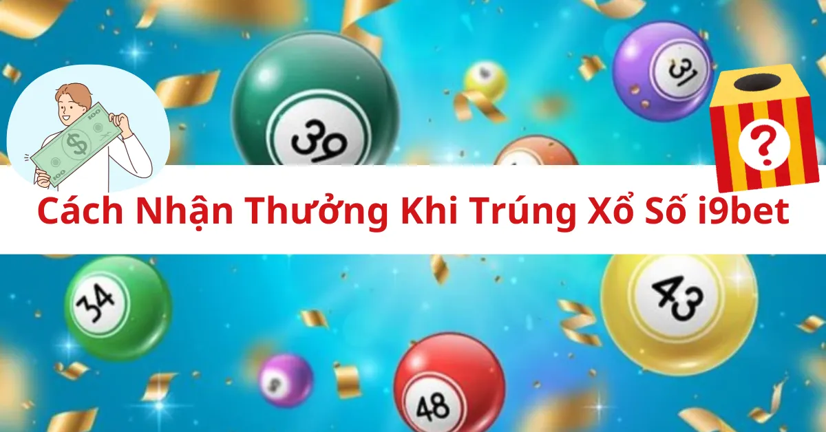 Cách Nhận Thưởng Khi Trúng Xổ Số i9bet