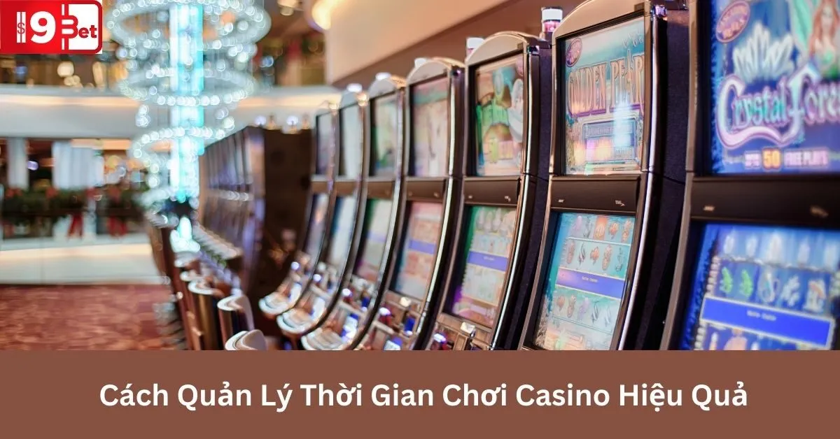 Cách Quản Lý Thời Gian Chơi Casino Hiệu Quả