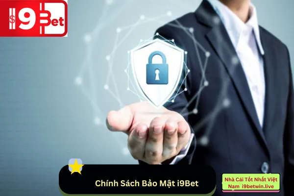 Chính sách bảo mật của i9Bet an toàn tuyệt đối