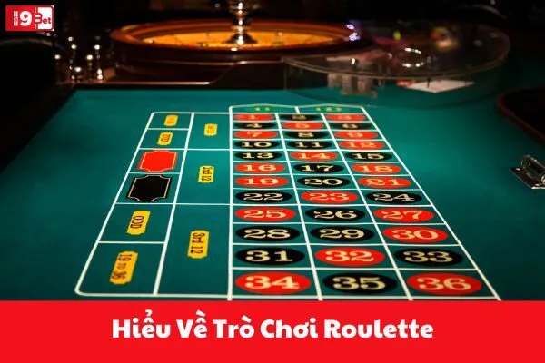 Hiểu Về Trò Chơi Roulette