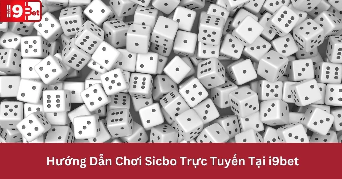 Hướng Dẫn Chơi Sicbo Trực Tuyến Tại i9bet