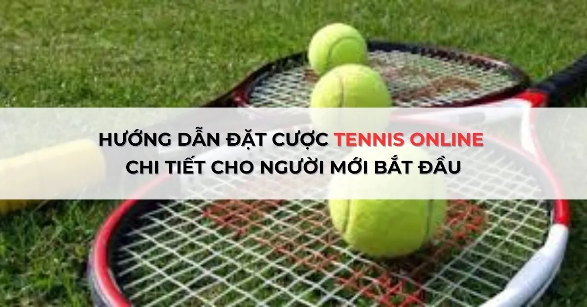 Hướng Dẫn Đặt Cược Tennis Online