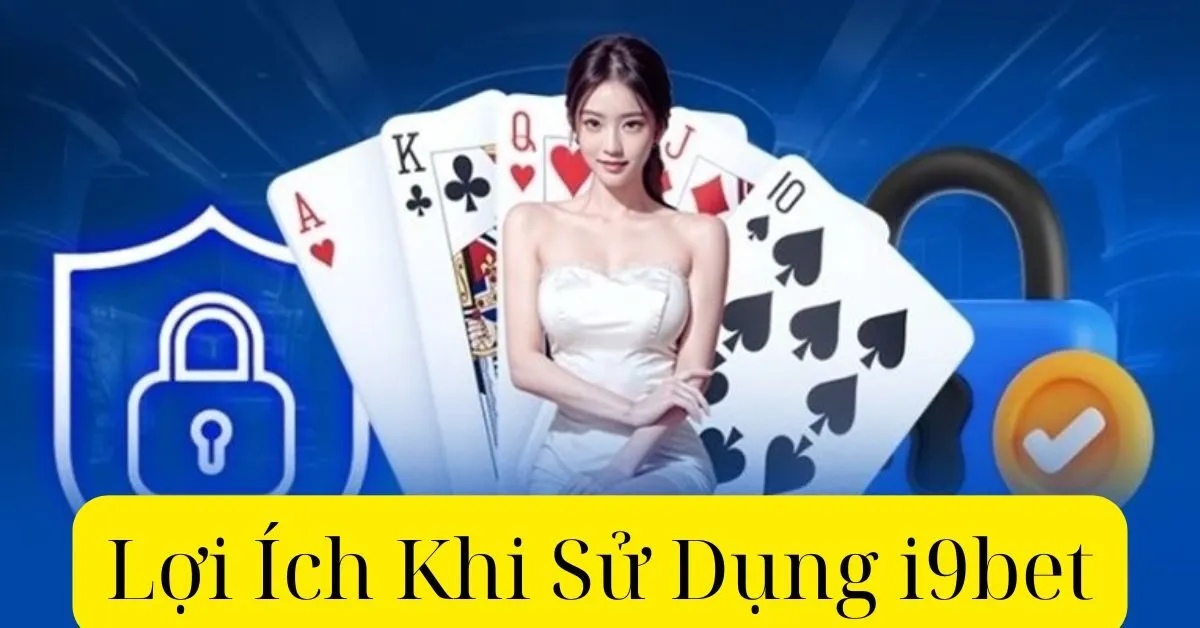 Lợi Ích Khi Sử Dụng i9bet