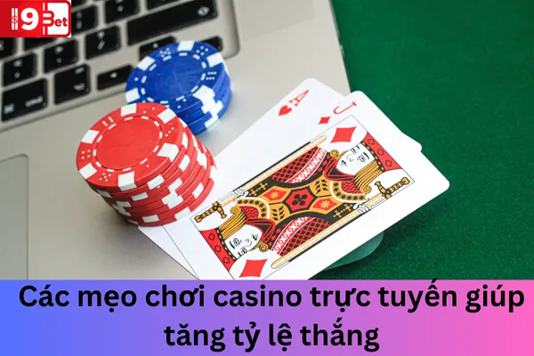 Mẹo Chơi Casino Trực Tuyến Với Tỷ Lệ Thắng Cao