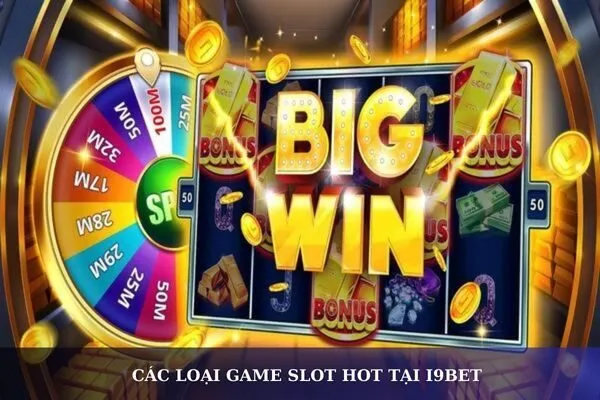 Các Loại Game Slot Hot Nhất i9bet