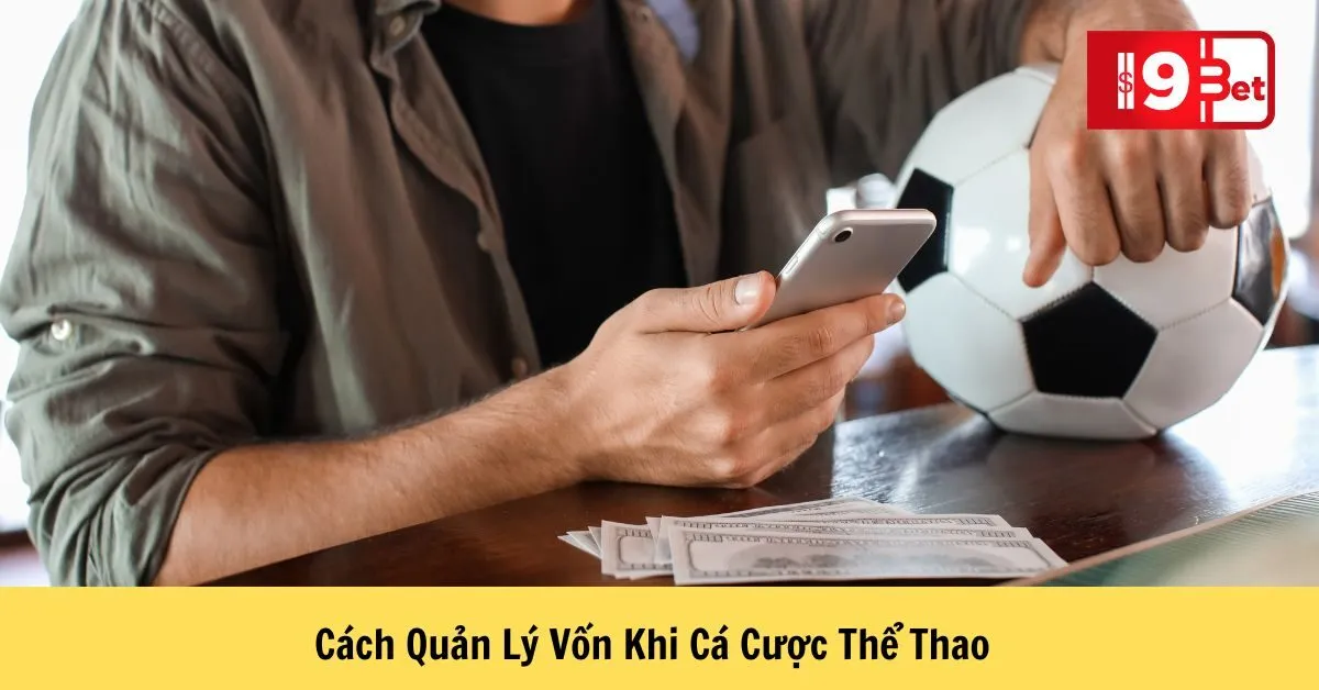 Cách Quản Lý Vốn Khi Cá Cược Thể Thao