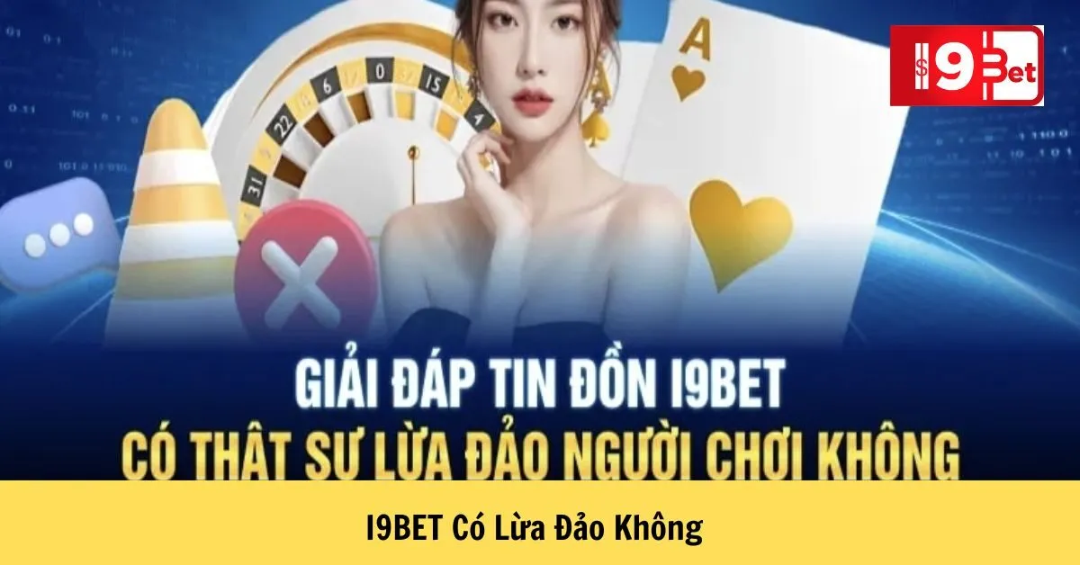 I9BET Có Lừa Đảo Không