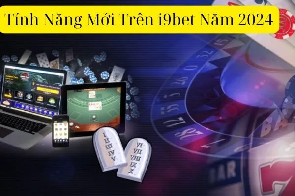 Tính Năng Mới Trên i9bet Năm 2024