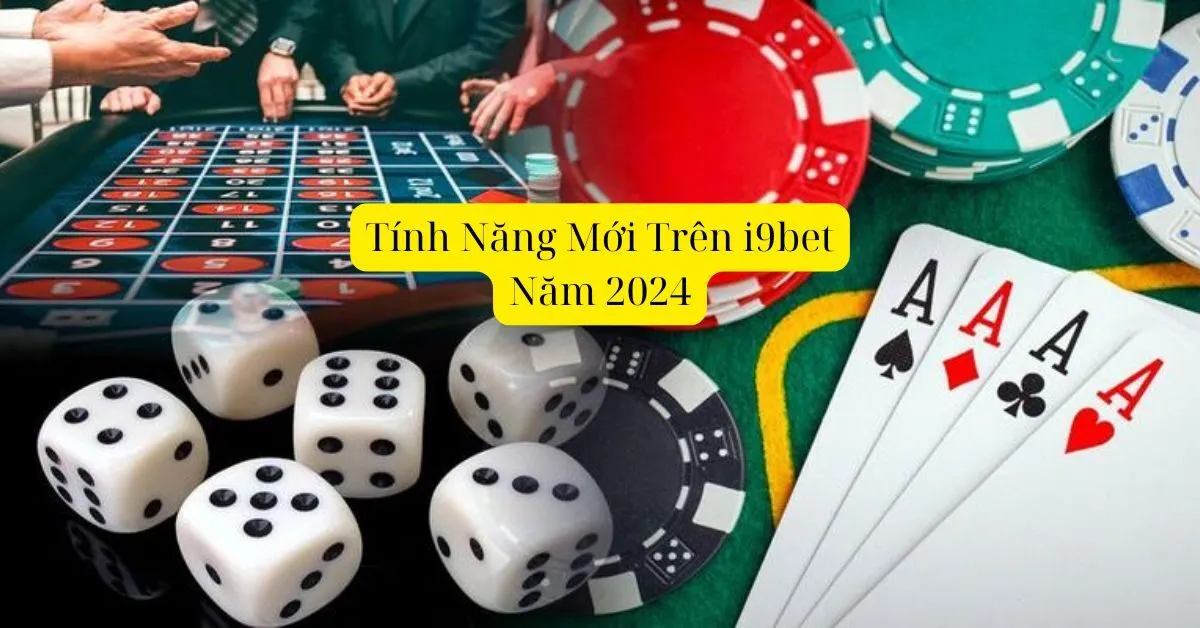 Tính Năng Mới Trên i9bet Năm 2024